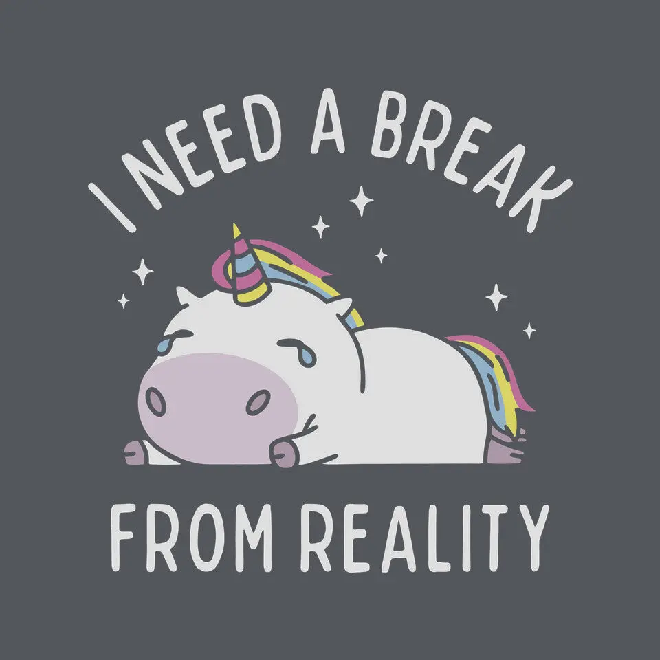 I Need A Break From Reality 9