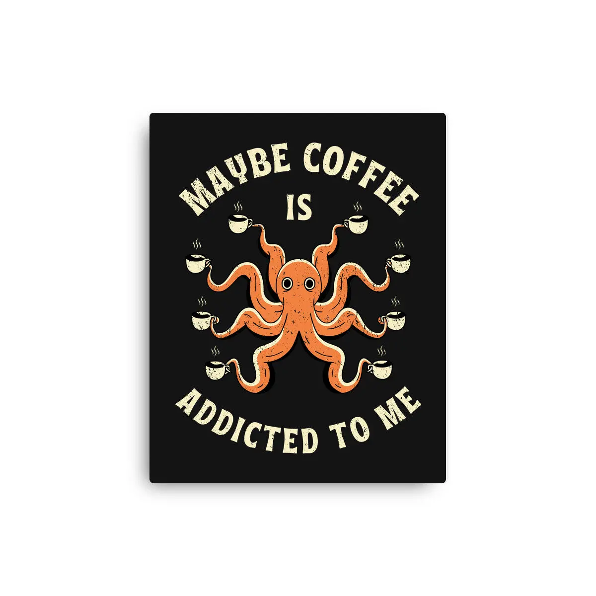 Maybe Coffee Is Addicted To Me 1