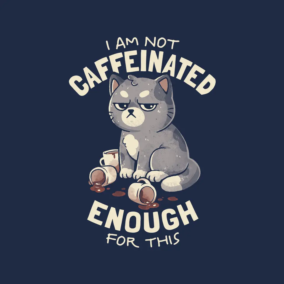 Not Caffeinated Enough 6