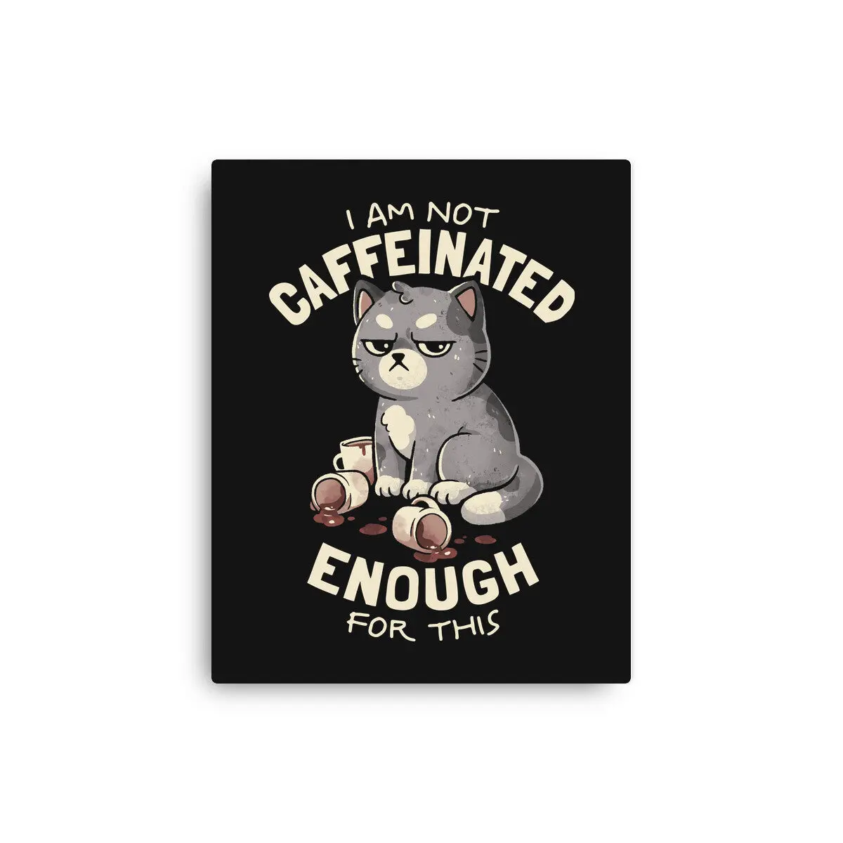 Not Caffeinated Enough 1