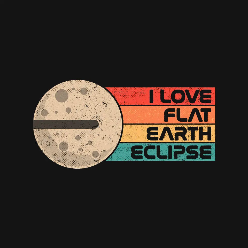 I Love Flat Earth Eclipse 4