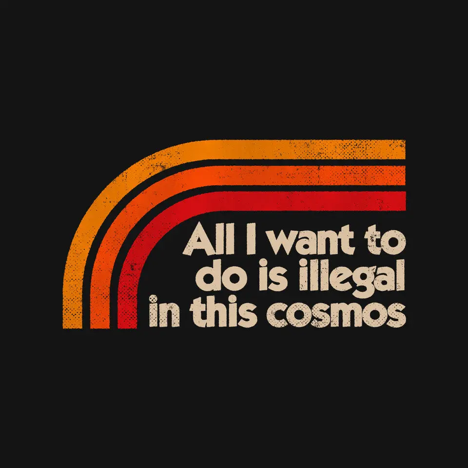 All I Want To Do Is Illegal In This Cosmos 3