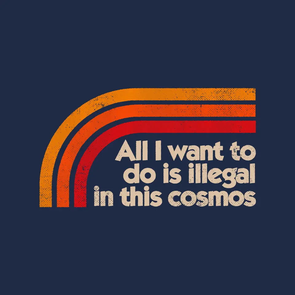 All I Want To Do Is Illegal In This Cosmos 6