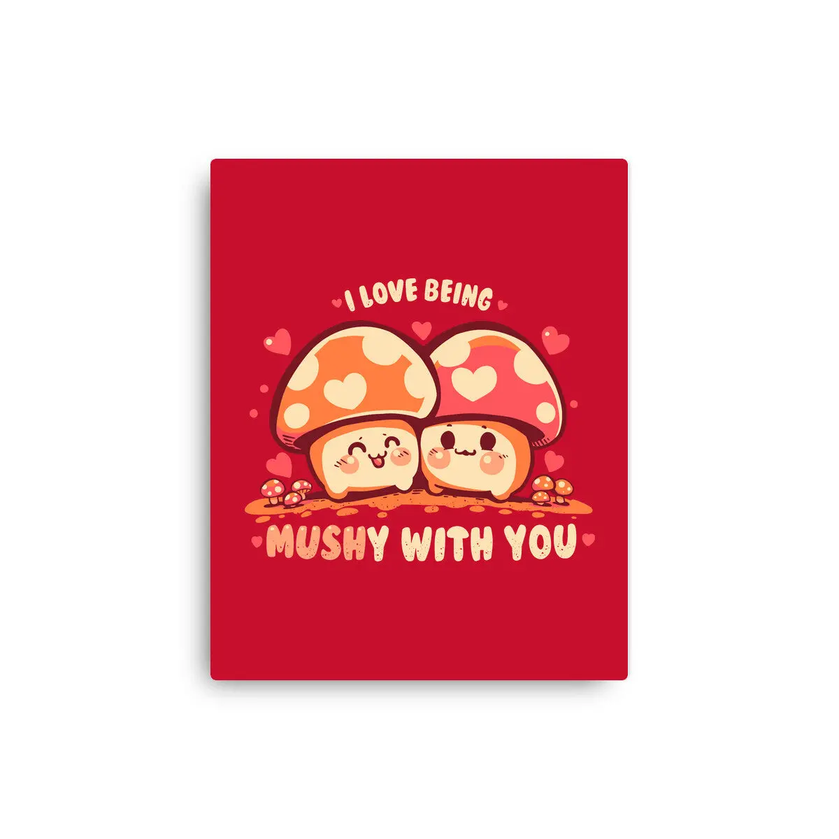Being Mushy With You 1