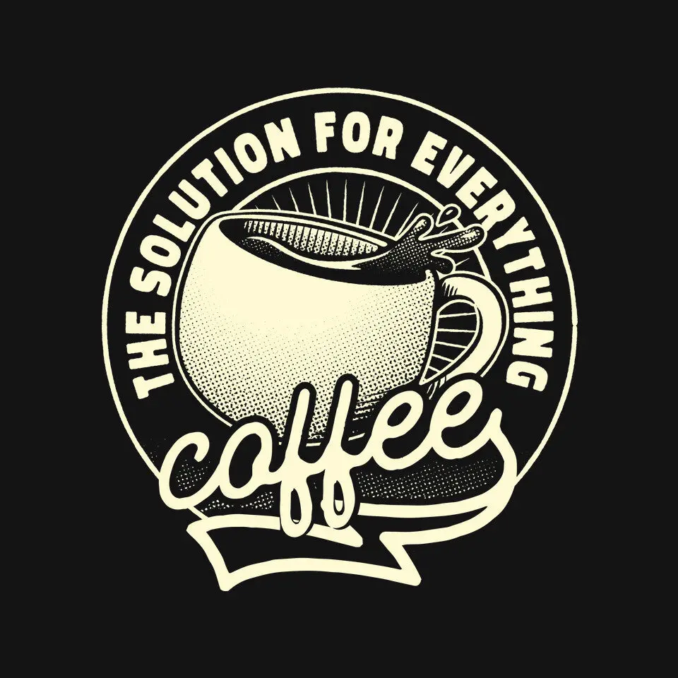 Coffee The Solution For Everything 3
