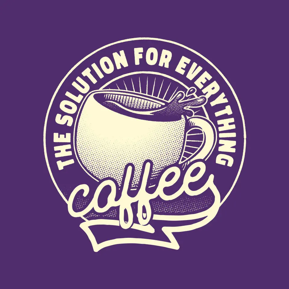 Coffee The Solution For Everything 9