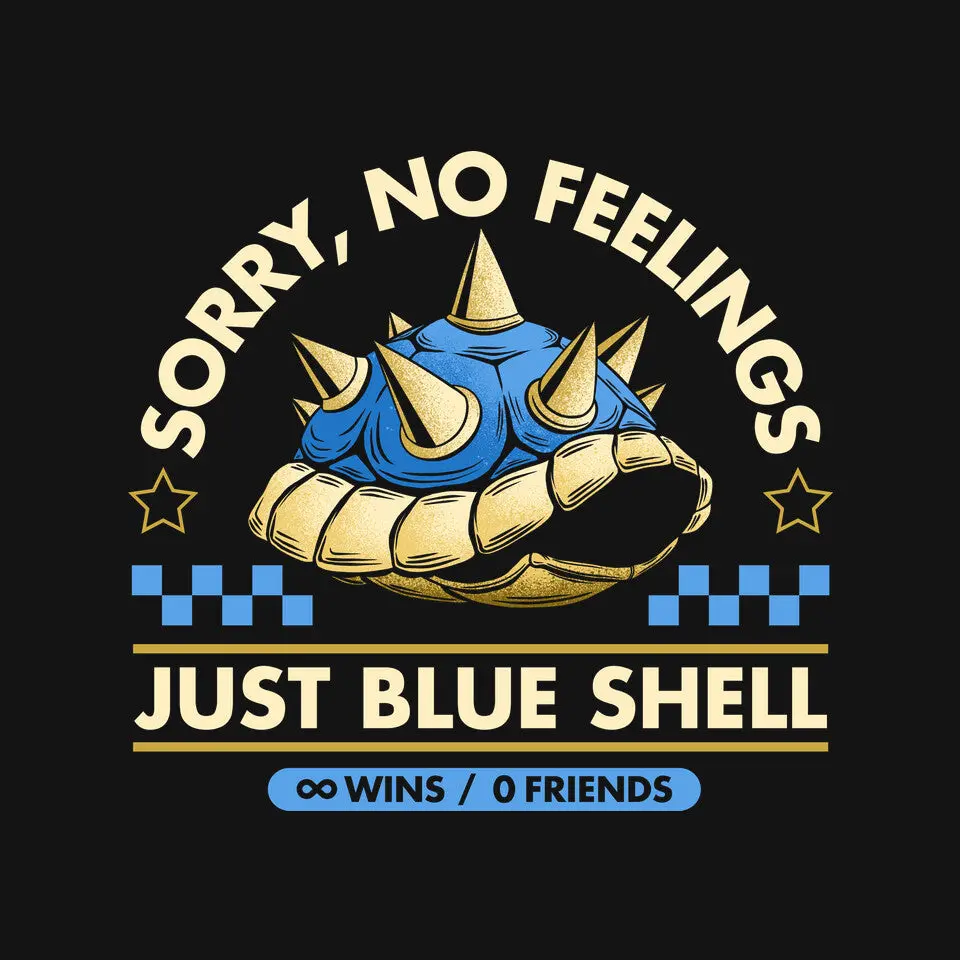 Sorry No Feelings Just Blue Shell 4