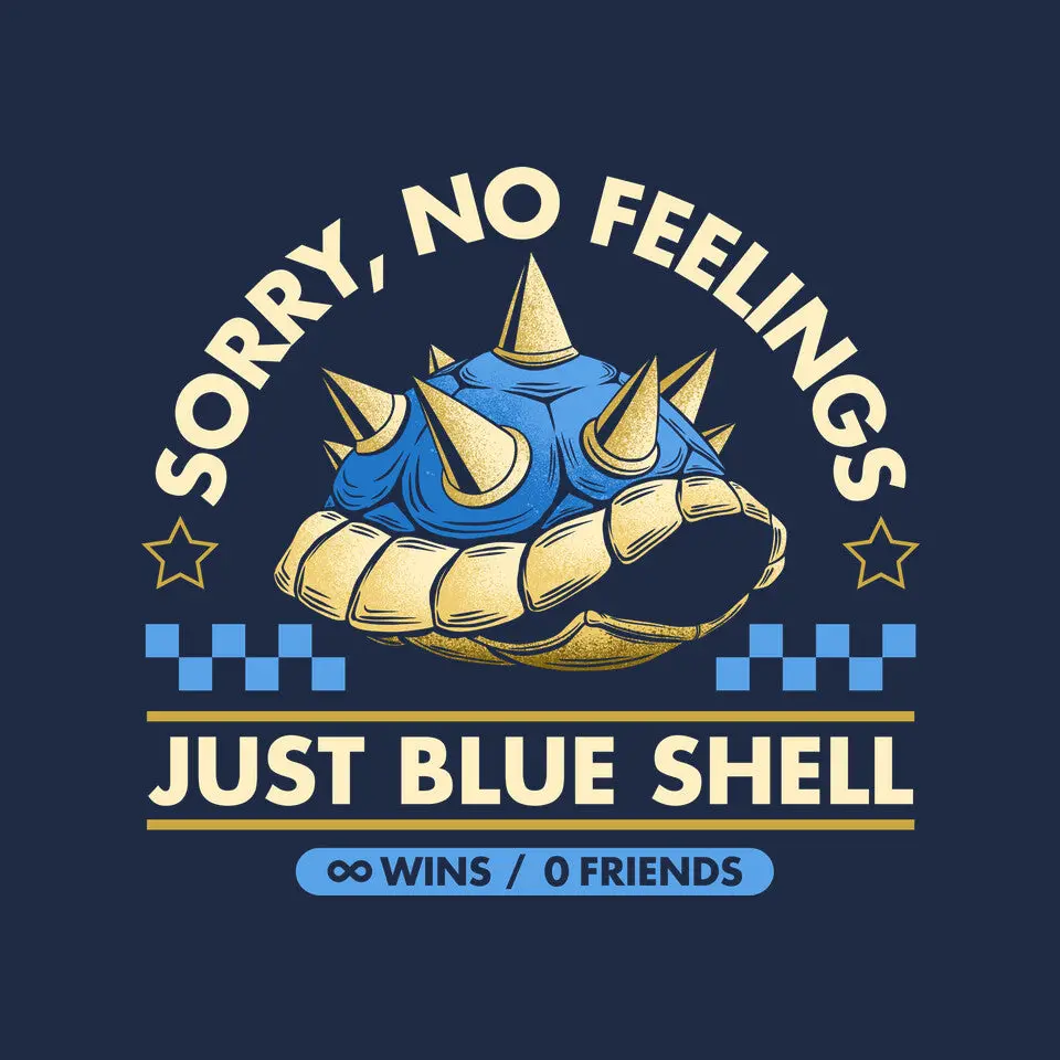 Sorry No Feelings Just Blue Shell 6