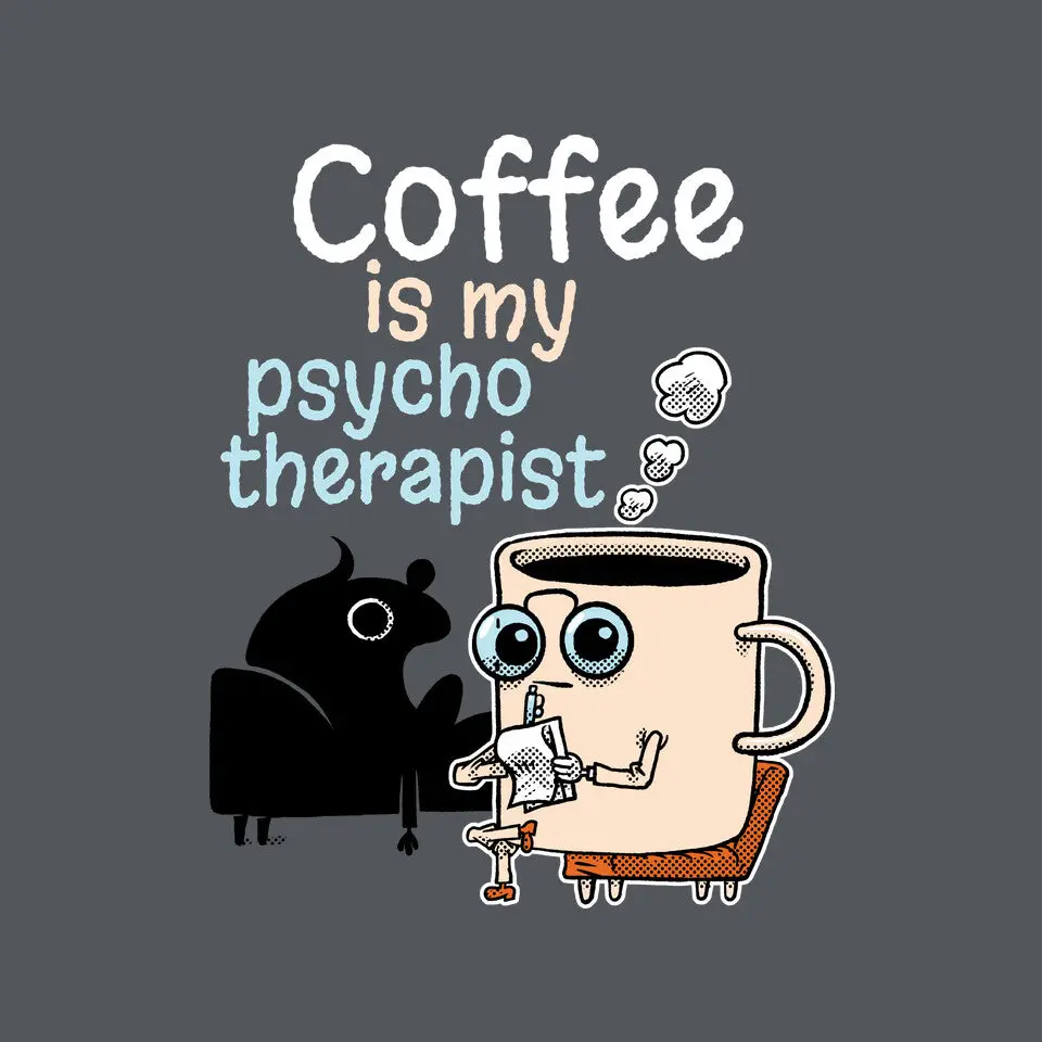 Coffee Is My Psychotherapist 6