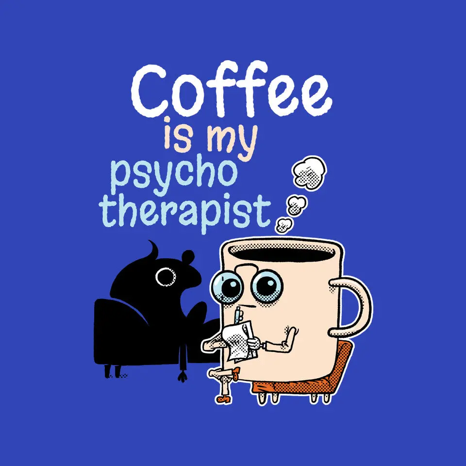 Coffee Is My Psychotherapist 9