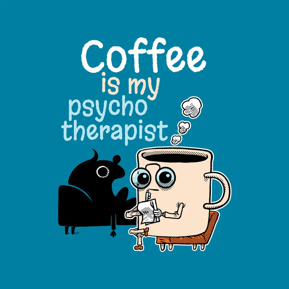 Coffee Is My Psychotherapist 12