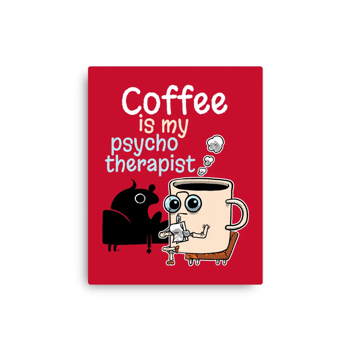 Coffee Is My Psychotherapist 1