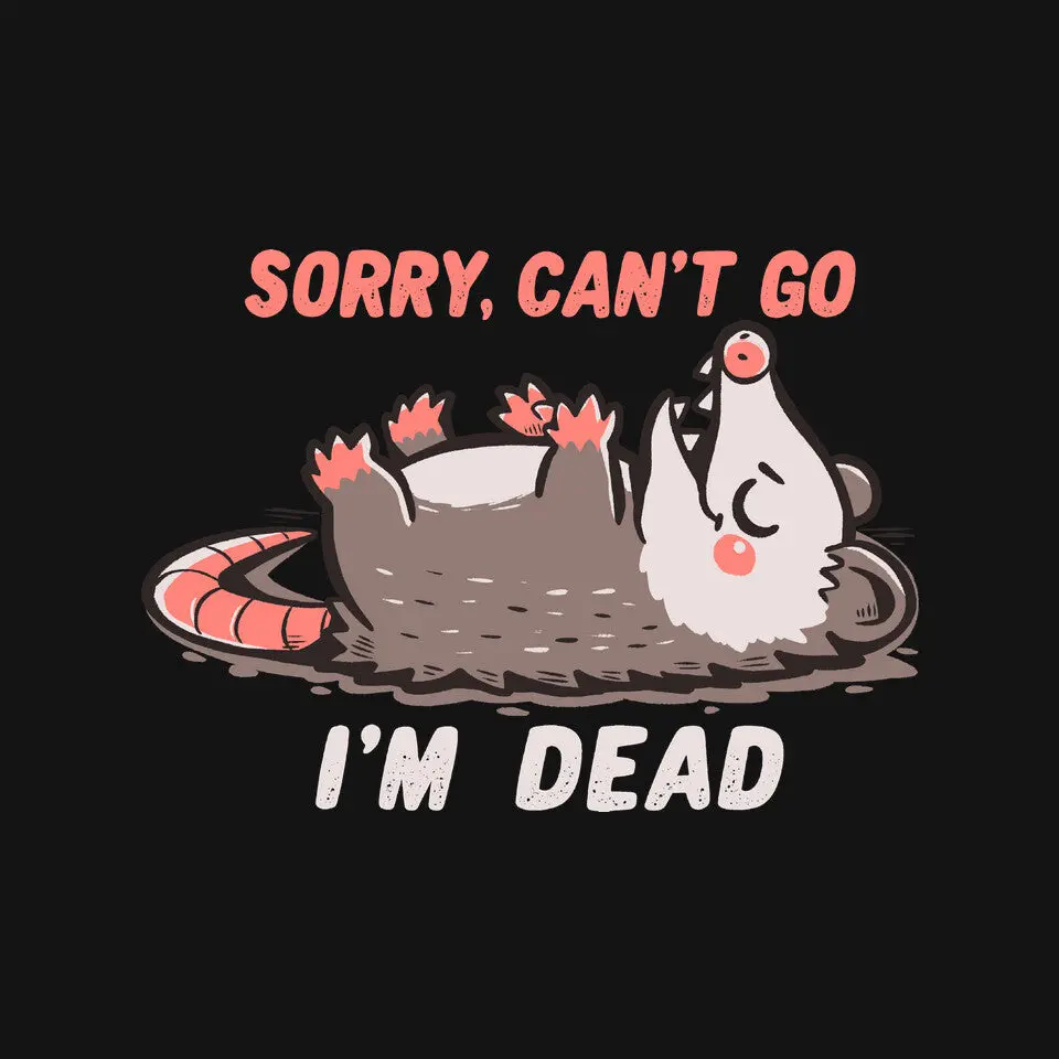 Sorry Can't Go Im Dead 6