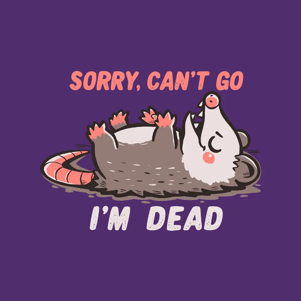 Sorry Can't Go Im Dead 16