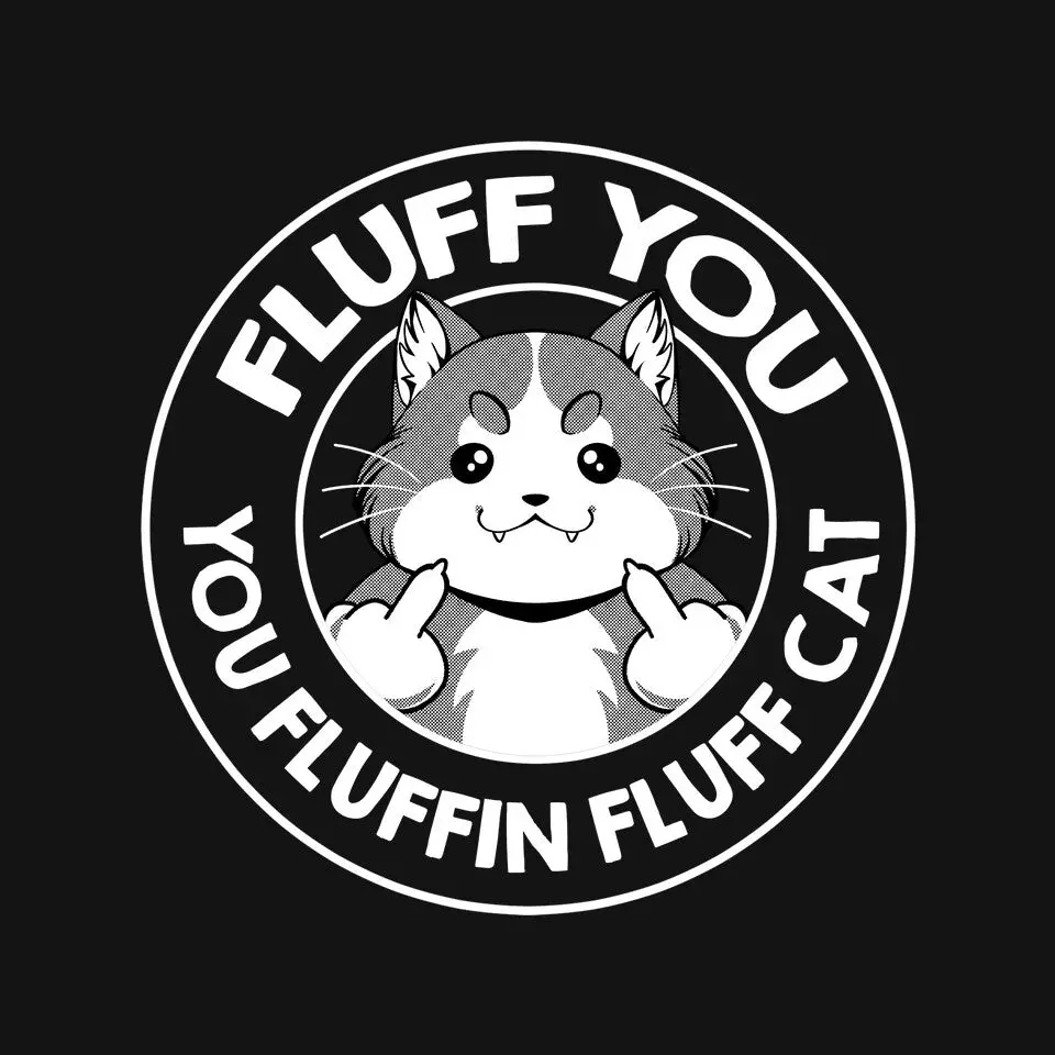 Fluff You You Fluffin Fluff Cat 3