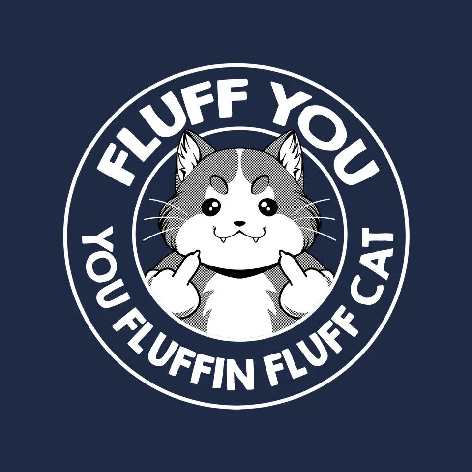 Fluff You You Fluffin Fluff Cat 8