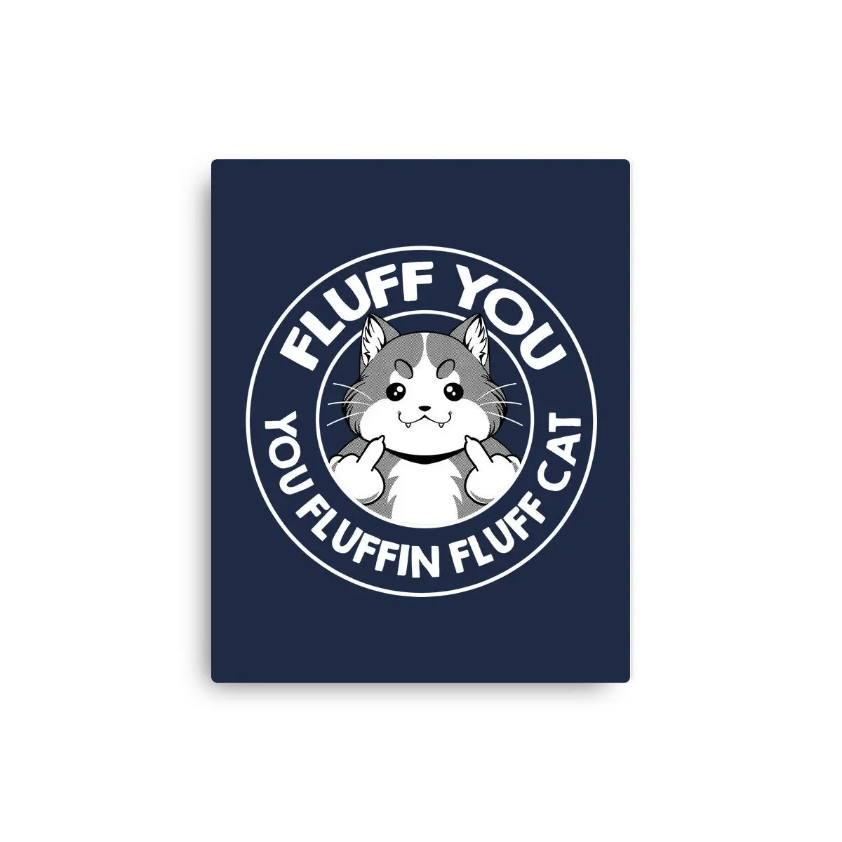 Fluff You You Fluffin Fluff Cat 4