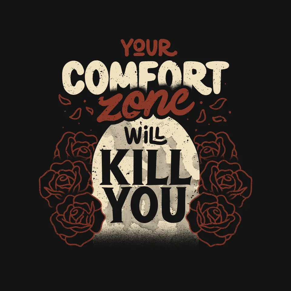 Your Comfort Zone Will Kill You 4