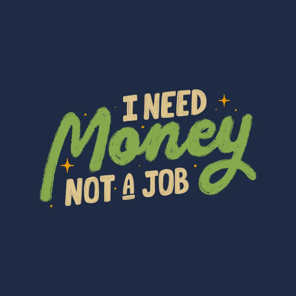 I Need Money Not A Job 8