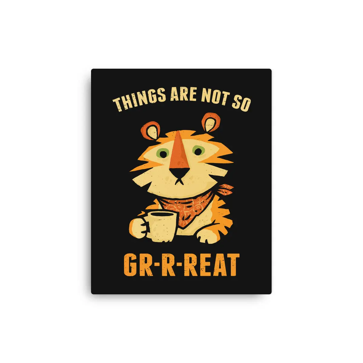 Things Are Not So Grrreat 1