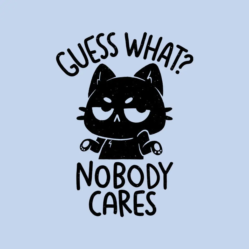 Guess What Nobody Cares 6