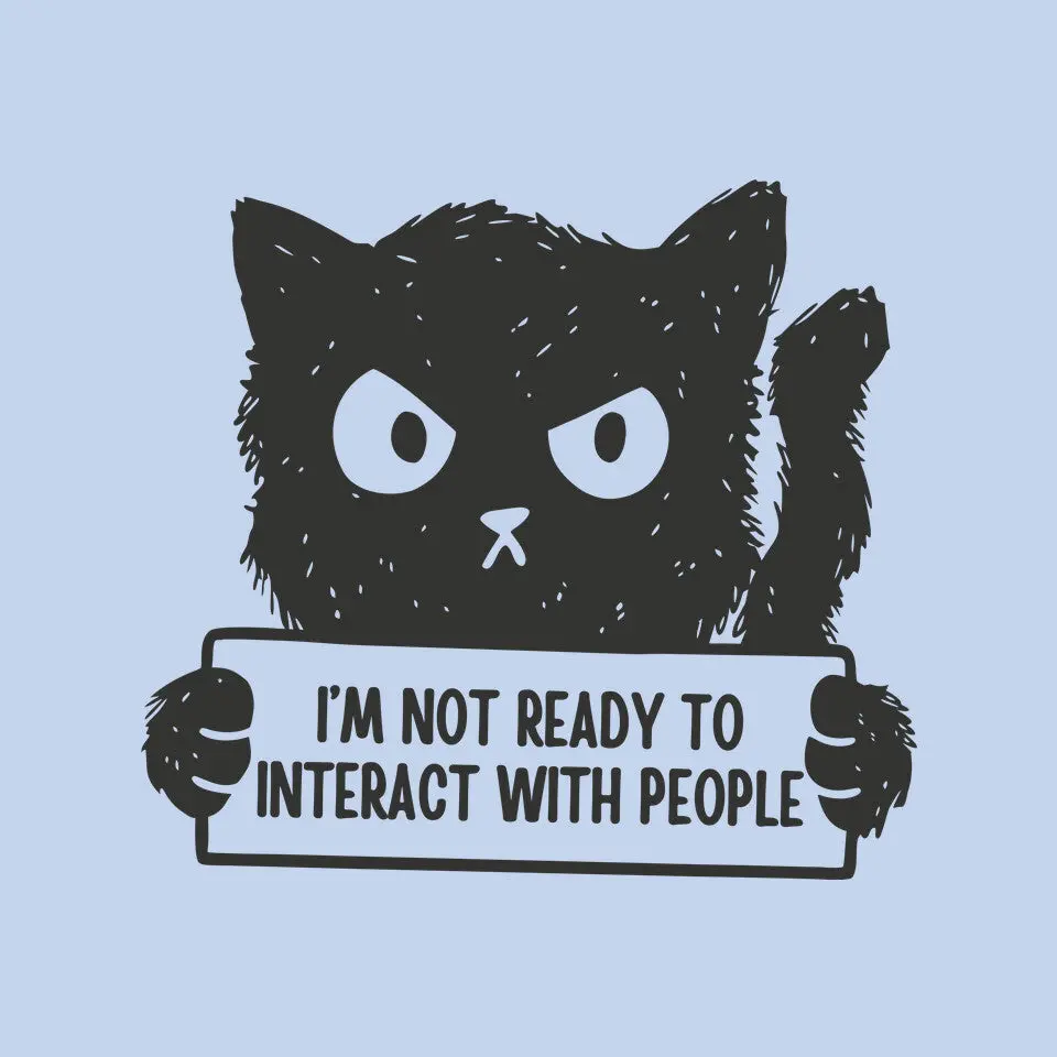I'm Not Ready To Interact With People 9
