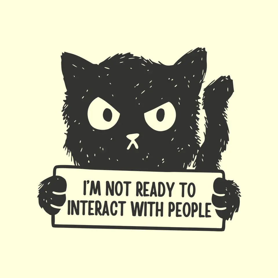 I'm Not Ready To Interact With People 9