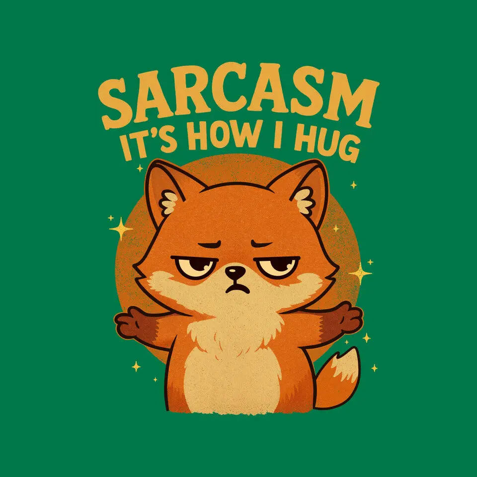 Sarcasm Is How I Hug 20
