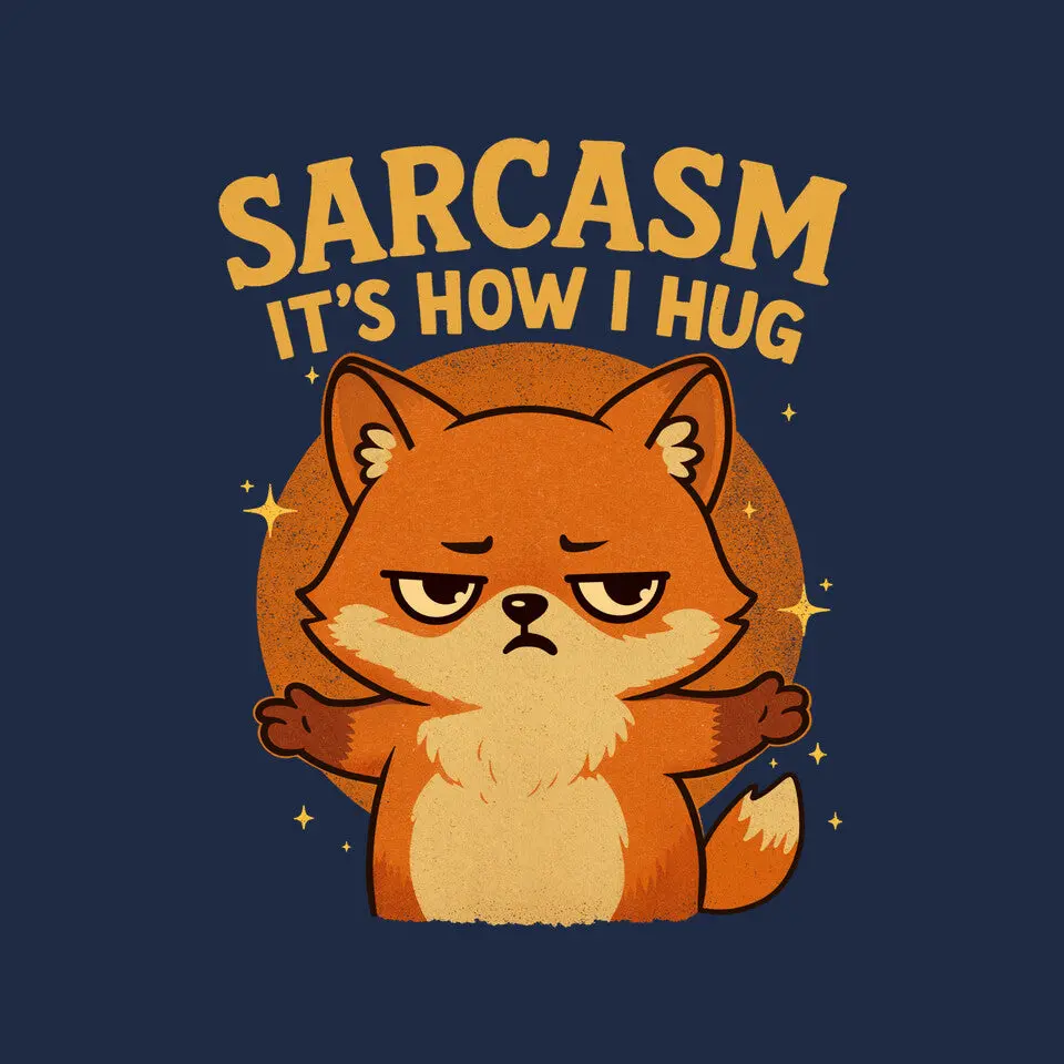 Sarcasm Is How I Hug 8