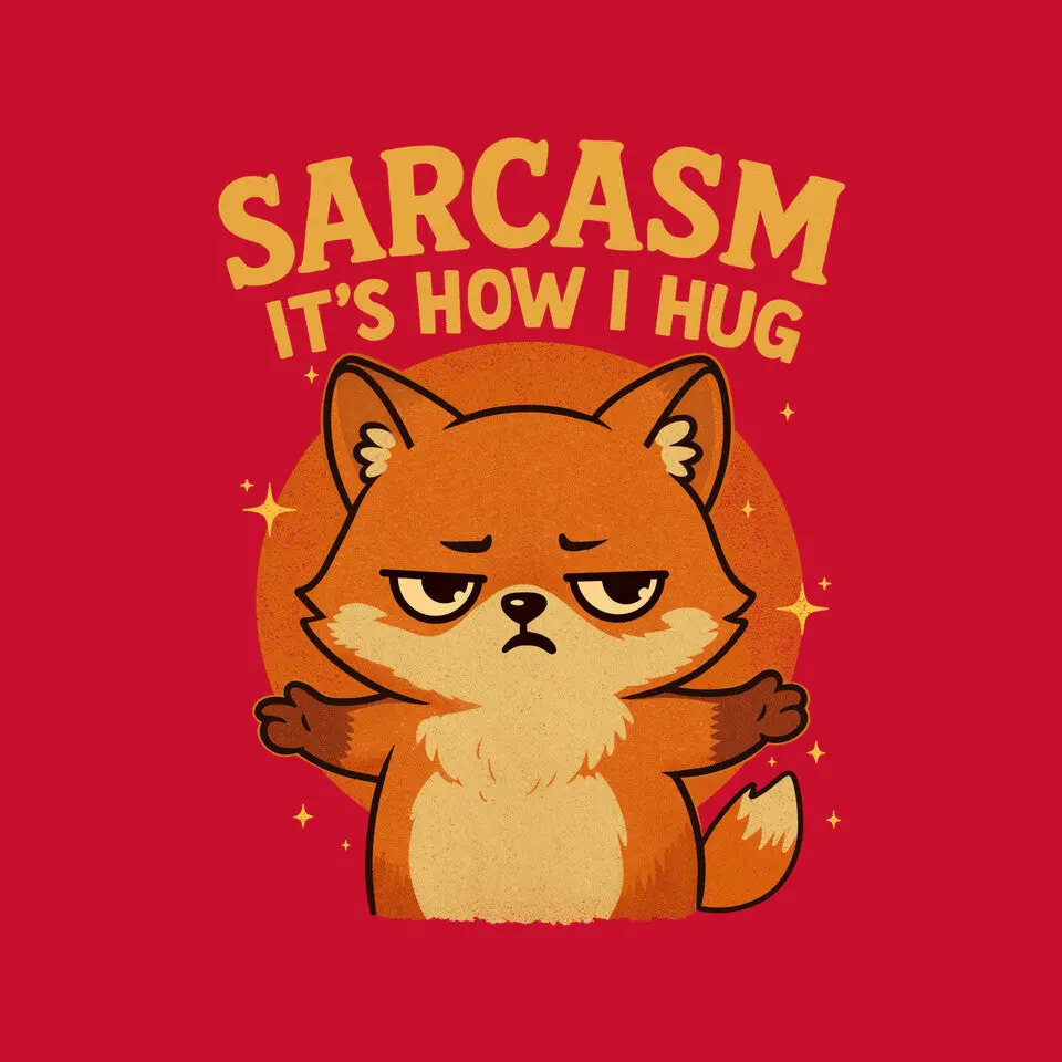 Sarcasm Is How I Hug 12