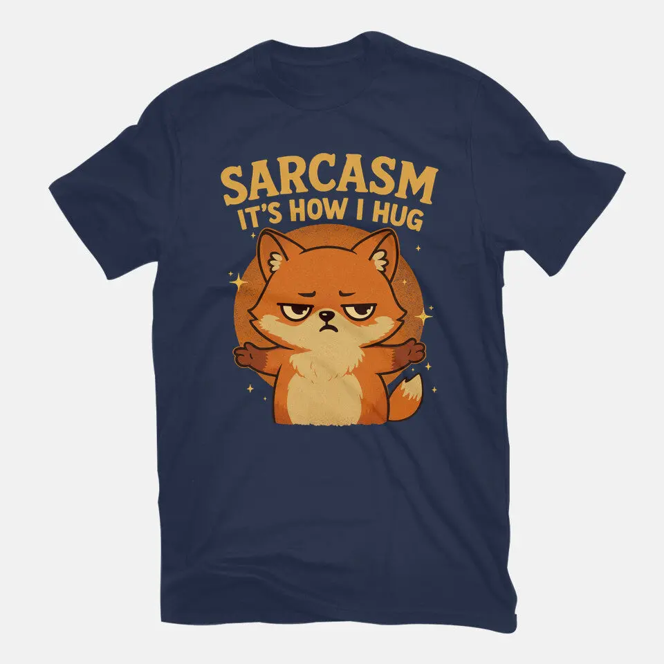 Sarcasm Is How I Hug 7