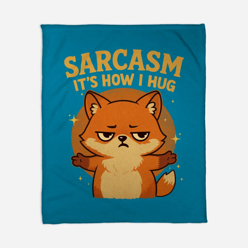 Sarcasm Is How I Hug 11