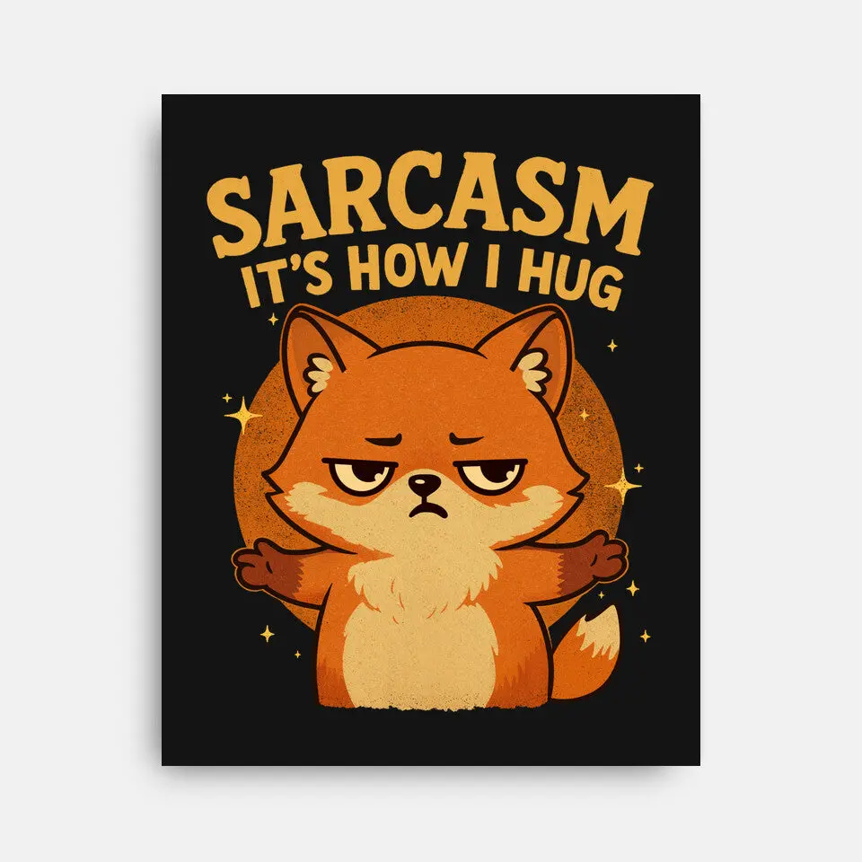 Sarcasm Is How I Hug 2