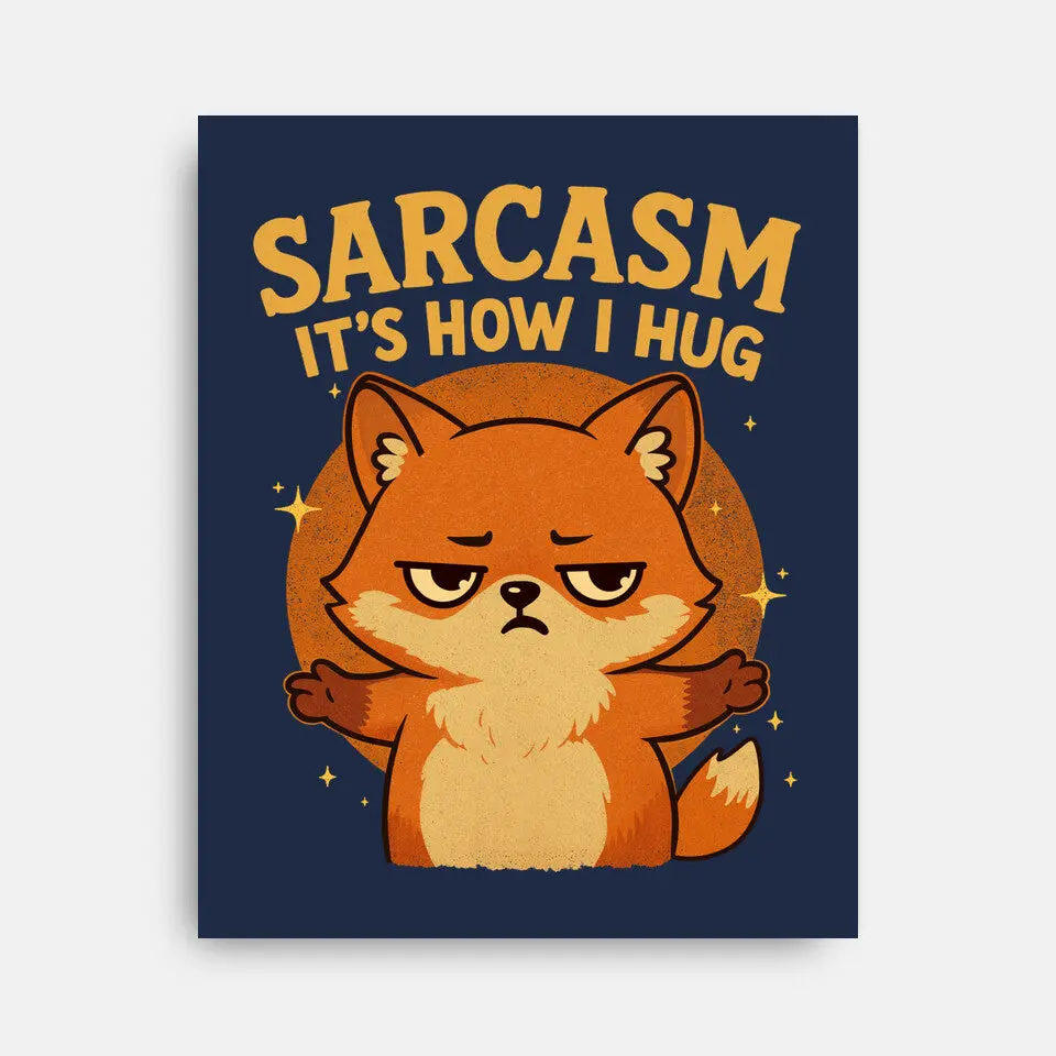 Sarcasm Is How I Hug 5