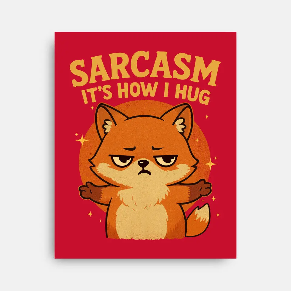Sarcasm Is How I Hug 8
