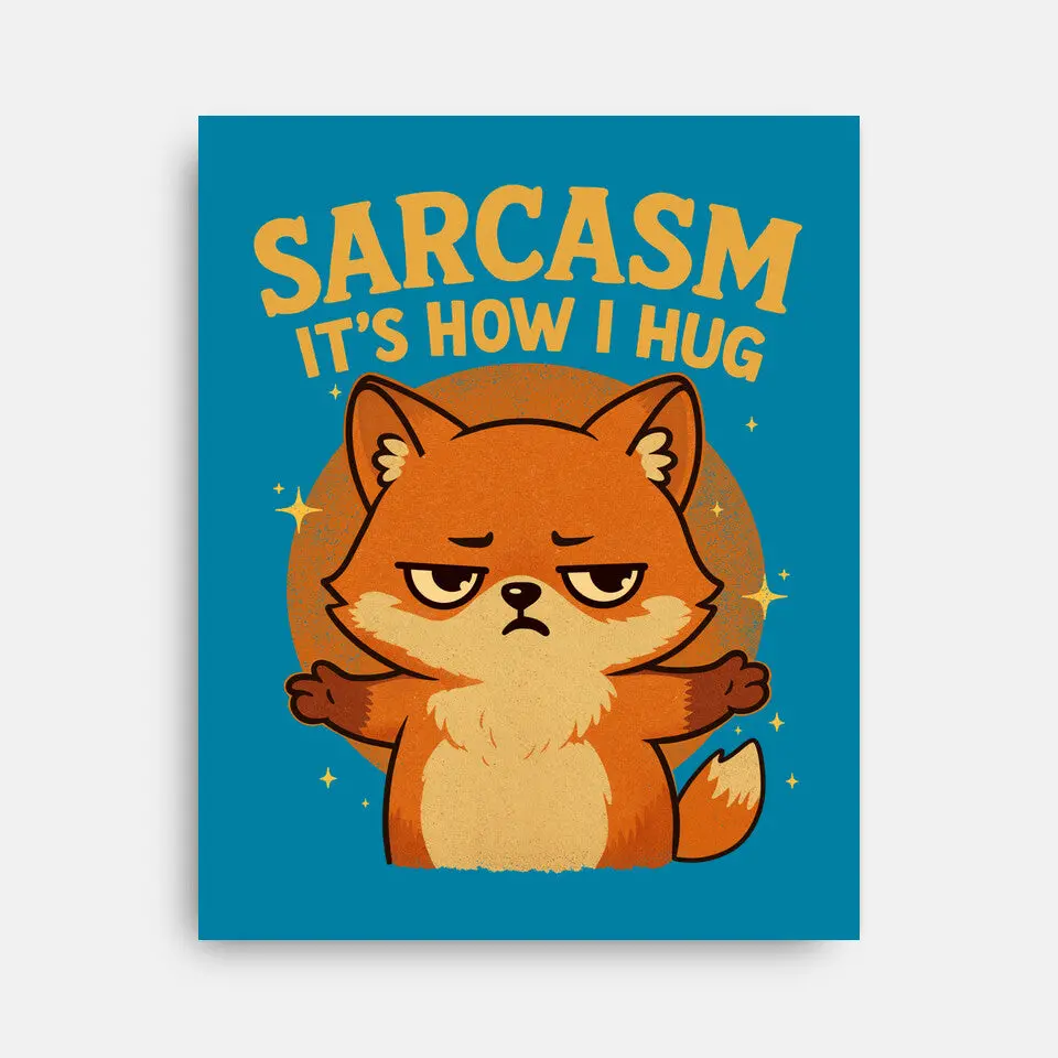 Sarcasm Is How I Hug 11