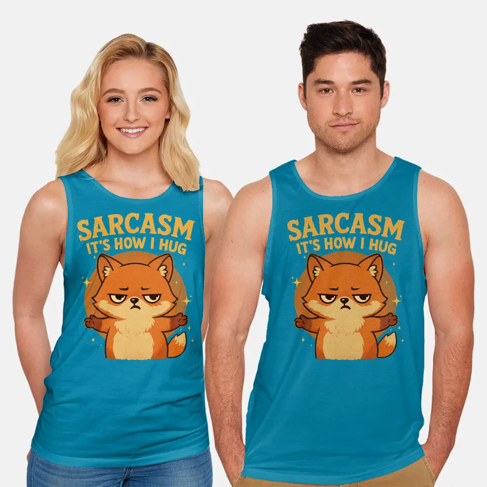 Sarcasm Is How I Hug 11