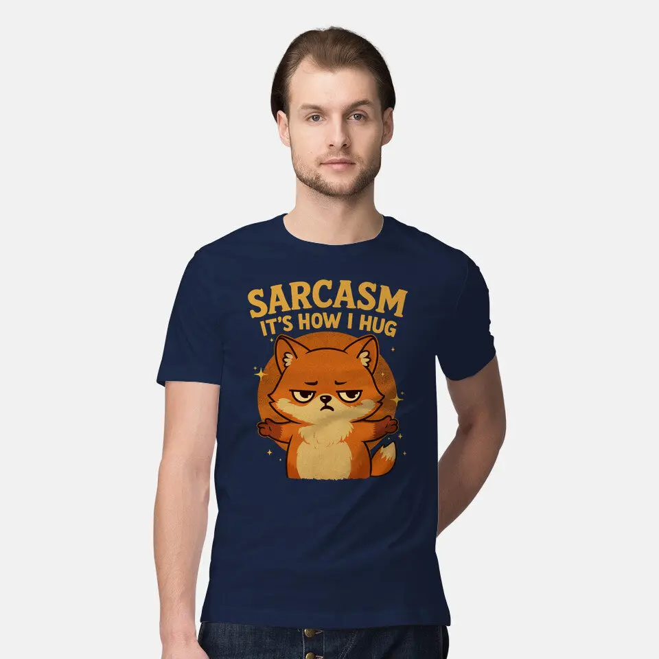 Sarcasm Is How I Hug 6