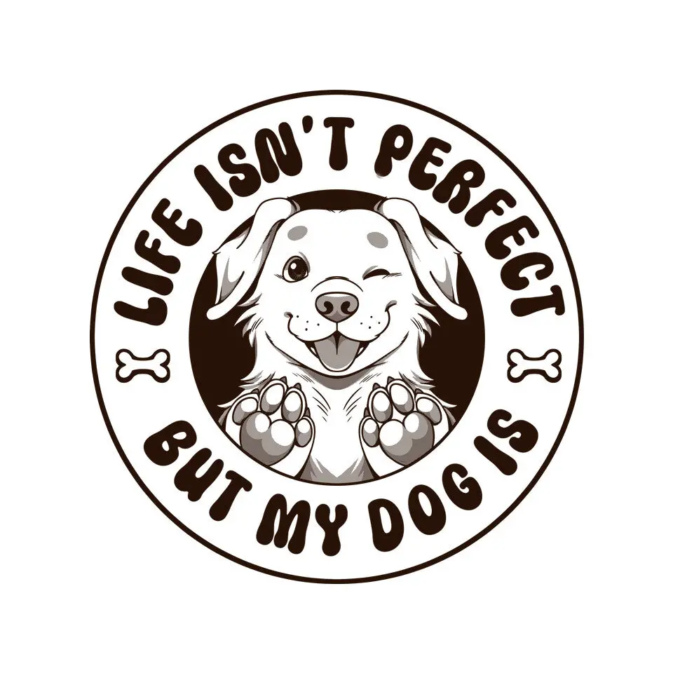Life Isn't Perfect But My Dog Is 3